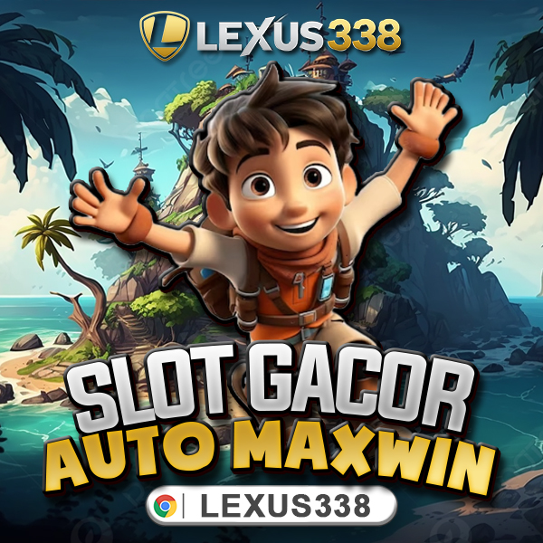 LEXUS338 - Game Slot Online Gacor Deposit QRIS Receh Auto Maxwin!